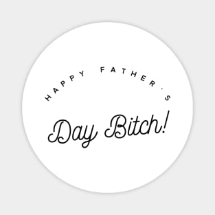 happy father's day bitch Magnet